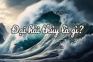 Đại Hải Thủy là gì? Tổng quan về tử vi của người mệnh Đại Hải Thuỷ