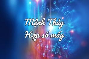 Người mệnh Thủy hợp số mấy?