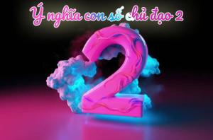 Ý nghĩa số 2 trong thần số học? Có may mắn không?