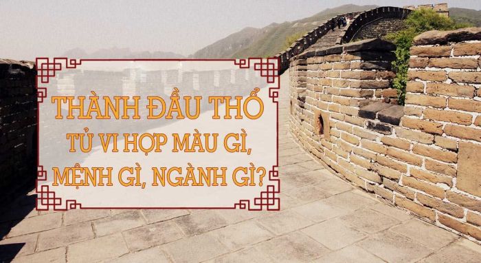 <span id='tu-vi-cuoc-doi-nguoi-mang-nap-am-thanh-dau-tho'></span>Tử vi cuộc đời người mang nạp âm Thành Đầu Thổ