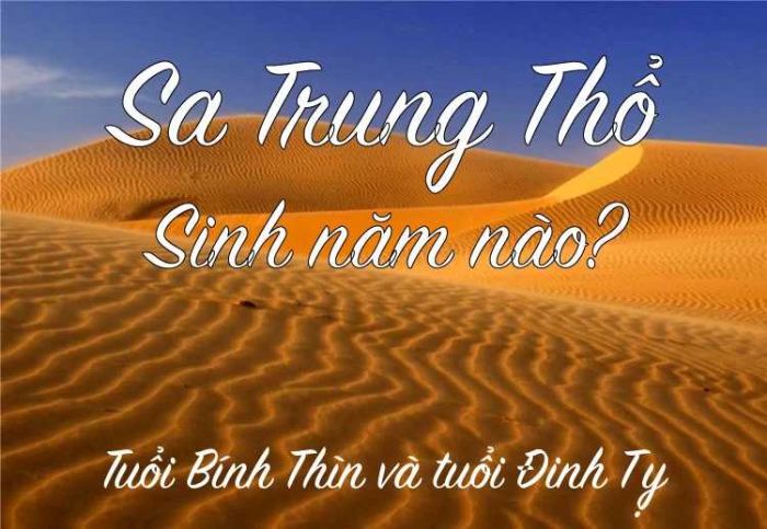 Người tuổi Bính Thìn và tuổi Đinh Tỵ thuộc nạp âm Sa Trung Thổ
